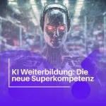 KI Weiterbildung: Die neue Superkraft KI